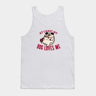 At least my dog loves me Tank Top